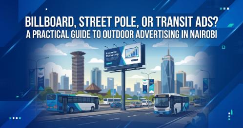 Billboard, Street Pole, or Transit Ads? A Practical Guide to Outdoor Advertising in Nairobi